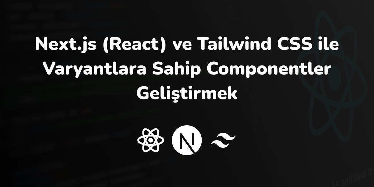 Next.js (React) ve Tailwind CSS ile Varyantlara Sahip Componentler Geliştirmek